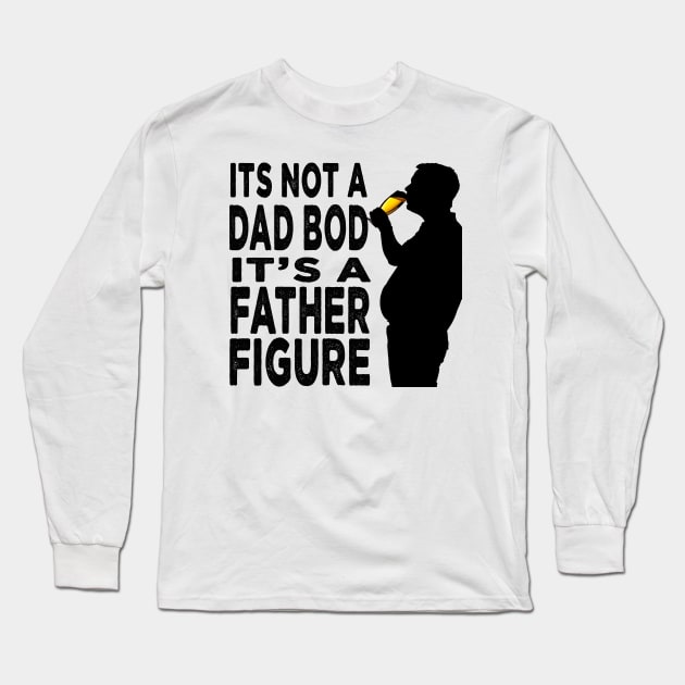 Its Not A Dad Bod Its A Father Figure Father Day Long Sleeve T-Shirt by raeex